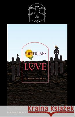 Morticians In Love Christi Stewart-Brown 9780881457315 Broadway Play Publishing Inc