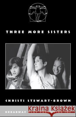 Three More Sisters Christi Stewart-Brown 9780881457384 Broadway Play Publishing Inc