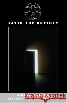 Catch The Butcher Adam Seidel 9780881457551 Broadway Play Publishing Inc