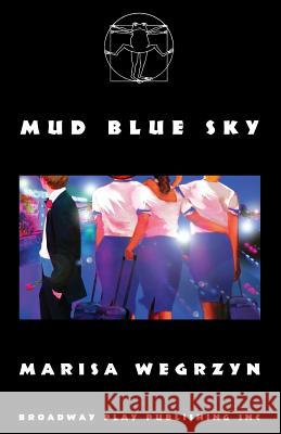 Mud Blue Sky Marisa Wegrzyn 9780881457759 Broadway Play Publishing Inc