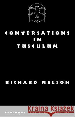 Conversations in Tusculum Richard Nelson 9780881457889 Broadway Play Publishing Inc