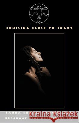 Cruising Close To Crazy Laura Shaine Cunningham 9780881458015 Broadway Play Publishing