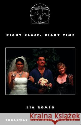 Right Place, Right Time Lia Romeo 9780881458077 Broadway Play Publishing