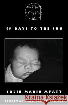 49 Days To The Sun Julie Marie Myatt 9780881458107 Broadway Play Publishing