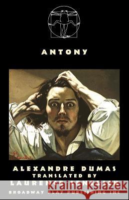 Antony Alexandre Dumas Laurence Senelick 9780881458251 Broadway Play Publishing