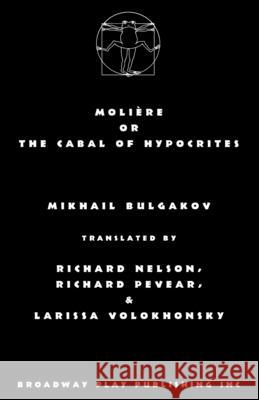 Moliere or the Cabal of Hypocrites Mikhail Bulgakov Nelson Pevea 9780881458343 Broadway Play Publishing