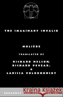 The Imaginary Invalid Moliere                                  Nelson Pevea 9780881458367 Broadway Play Publishing