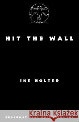 Hit The Wall Ike Holter 9780881458459 Broadway Play Publishing