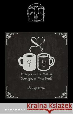 Changes In The Mating Strategies Of White People Solange Castro 9780881458510 Broadway Play Publishing