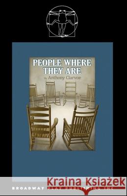 People Where They Are Anthony Clarvoe 9780881458671 Broadway Play Publishing