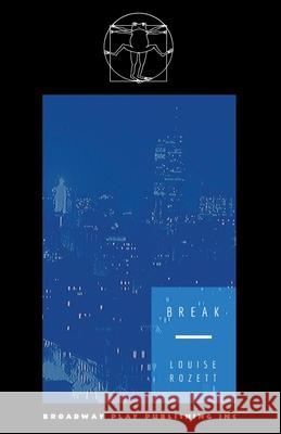 Break Louise Rozett 9780881458688 Broadway Play Publishing