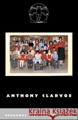 Show And Tell Anthony Clarvoe 9780881458770 Broadway Play Publishing