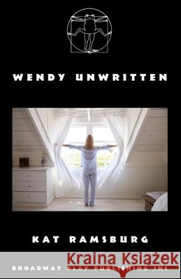 Wendy Unwritten Kat Ramsburg 9780881458848 Broadway Play Publishing