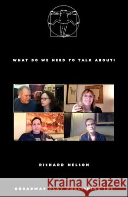 What Do We Need To Talk About? Richard Nelson 9780881458879 Broadway Play Publishing
