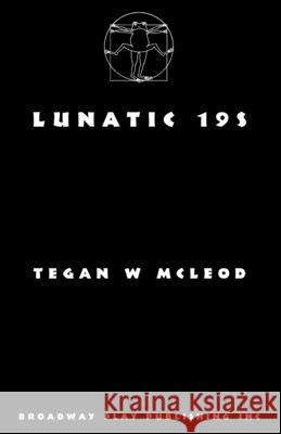 Lunatic 19s Tegan W. McLeod 9780881458909 Broadway Play Publishing