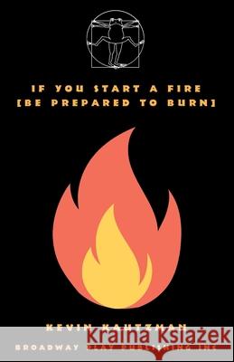 If You Start a Fire [Be Prepared to Burn] Kevin Kautzman 9780881458992