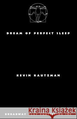 Dream of Perfect Sleep Kevin Kautzman 9780881459005 Broadway Play Publishing