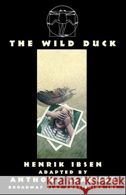 The Wild Duck Henrik Ibsen, Anthony Clarvoe 9780881459098 Broadway Play Publishing