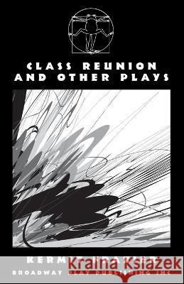 Class Reunion and Other Plays Kermit Frazier   9780881459463 Broadway Play Publishing