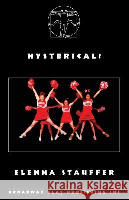 Hysterical! Elenna Stauffer 9780881459647 Broadway Play Publishing