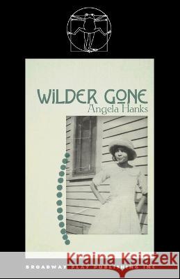 Wilder Gone Angela Hanks   9780881459678 Broadway Play Publishing