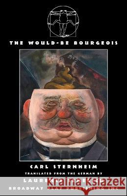 The Would-Be Bourgeois Carl Sternheim Laurence Senelick 9780881459739 Broadway Play Publishing