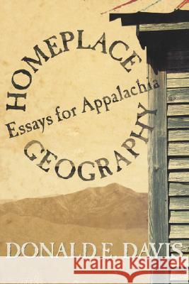 Homeplace Geography: Essays for Appalachia Donald Edward Davis 9780881460148