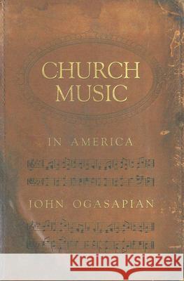 Church Music in America, 1620-2000 John Ogasapian 9780881460261 Mercer University Press