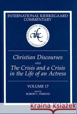 International Kierkegaard Commentary Volume 17: Christian Discourses and The Crisis and a Crisis in the Life of an Actress Perkins, Robert L. 9780881460315