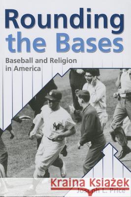 Rounding the Bases: Baseball And Religion in America Price, Joseph L. 9780881460407