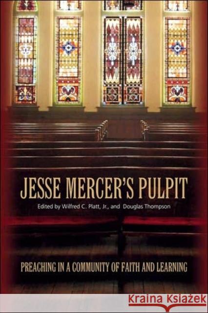 Jesse Mercer's Pulpit: Preaching in a Community of Faith and Learning Platt, Wilfred C. 9780881460438 Mercer University Press