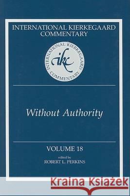 International Kierkegaard Commentary Volume 18: Without Authority Perkins, Robert L. 9780881460483 Mercer University Press