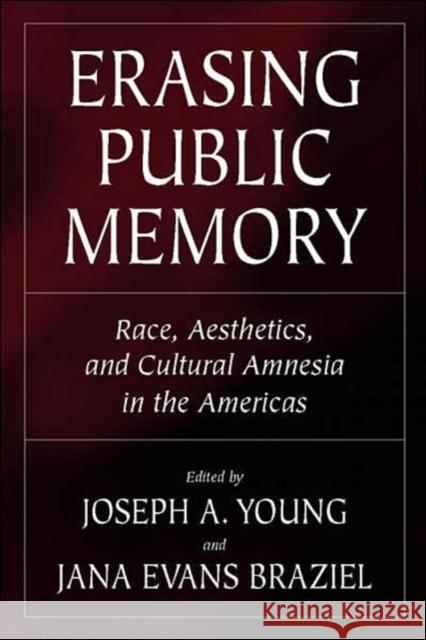 Erasing Public Memory: Race, Aesthetics, and Cultural Amnesia in the Americas Braziel, Jana Evans 9780881460766 Mercer University Press