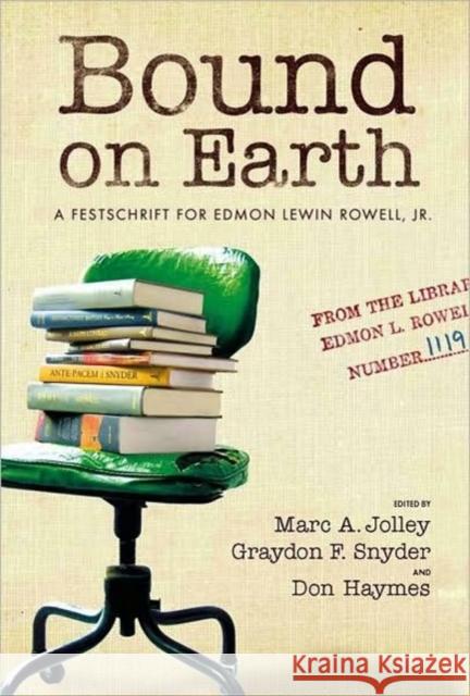 Bound on Earth: A Festschrift for Edmon Lewin Rowell, Jr. Jolley, Marc A. 9780881460803 Mercer University Press