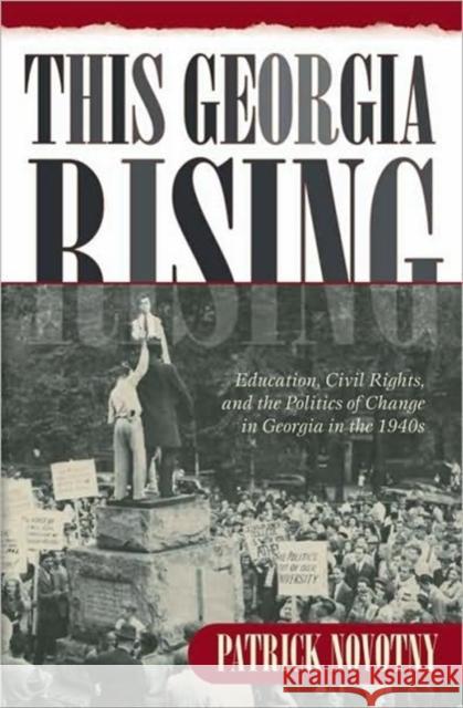 This Georgia Rising: Education, Civil Rights, and the Politics of Change in Georgia in the 1940s Novotny, Patrick 9780881460889 Mercer University Press