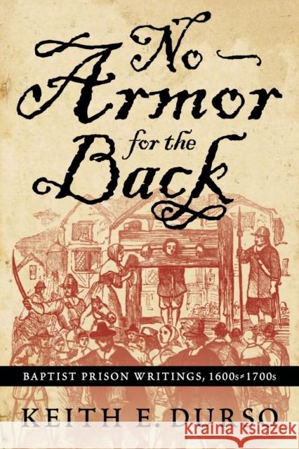 No Armor for the Back: Baptist Prison Writings, 1600s-1700s Durso, Keith 9780881460964 Mercer University Press