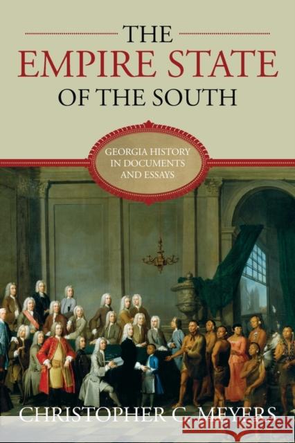 The Empire State of the South: Georgia History in Documents and Essays Meyer, Christopher C. 9780881461114