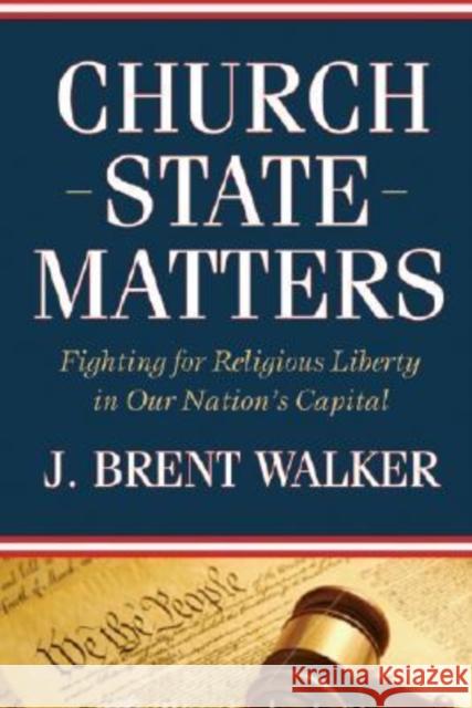 Church-State Matters: Fighting for Religious Liberty in Our Nation's Capital Walker, J. Brent 9780881461152 Mercer University Press