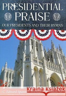 Presidential Praise: Our Presidents And Their Hymns Spann, C. Edward 9780881461176 Mercer University Press