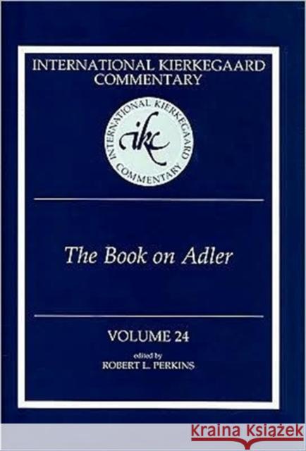 International Kierkegaard Commentary Volume 24: The Book on Adler Perkins, Robert L. 9780881461275