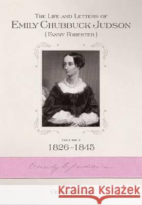 The Life and Letters of Emily Chubbuck Judson (Fanny Forester). Vol. 2: 1826-1845 Tooze, George H. 9780881461497