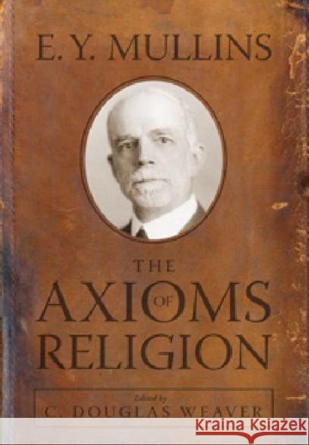 The Axioms of Religion E. Y. Mullins C. Douglas Weaver 9780881461640 Mercer University Press
