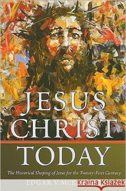 Jesus Christ Today: The Historical Shaping of Jesus for the Twenty-First Century McKnight, Edgar V. 9780881461671