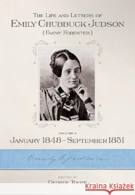 The Life and Letters of Emily Chubbuck Judson: Volume 4, January 1848 September 1851 Tooze, George 9780881461893 Mercer University Press