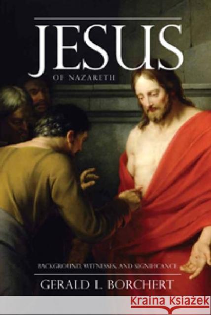 Jesus of Nazareth: Background, Witnesses, and Significance Gerald L Borchert   9780881462661