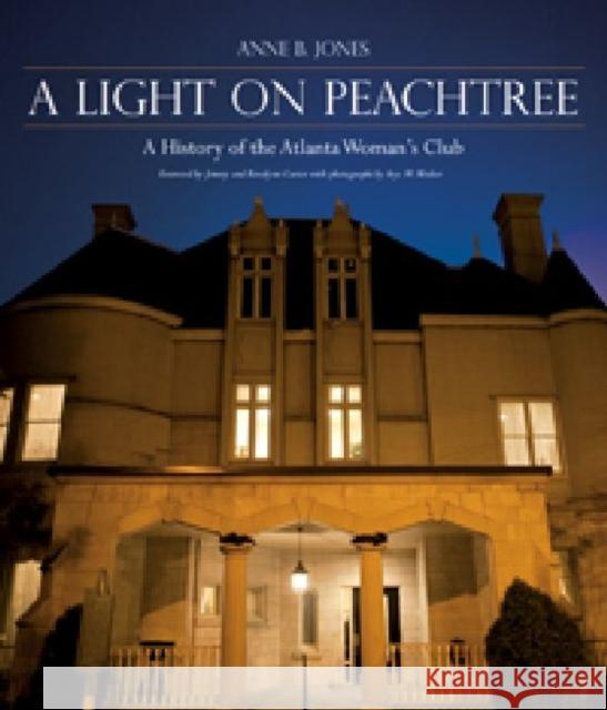 A Light on Peachtree: A History of the Atlanta Woman's Club Jones, Anne B. 9780881462753 Mercer University Press