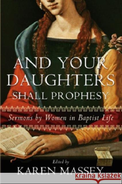 And Your Daughters Shall Prophesy: Sermons by Women in Baptist Life Massey, Karen G. 9780881462852