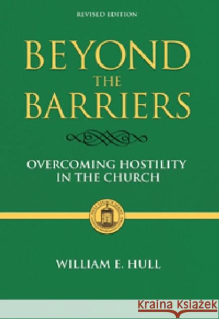 Beyond the Barriers: Overcoming Hostility in the Church Hull, William E. 9780881463828