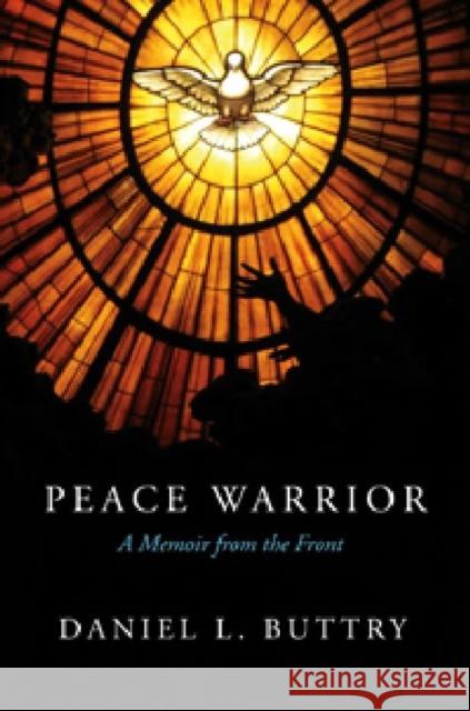 Peace Warrior: A Memoir from the Front Buttry, Daniel L. 9780881464009