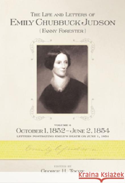 The Life and Letters of Emily Chubbuck Judson, Volume 6: October 1, 1852 June 2, 1854 Tooze, George H. 9780881464160 Mercer University Press